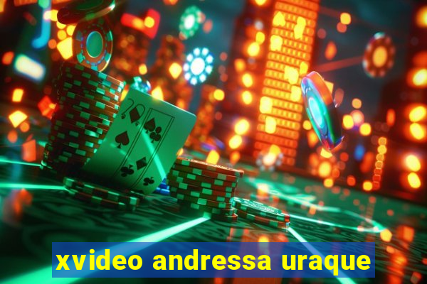 xvideo andressa uraque